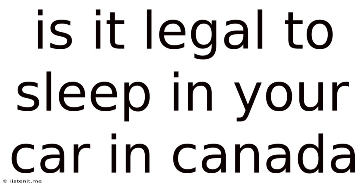 Is It Legal To Sleep In Your Car In Canada