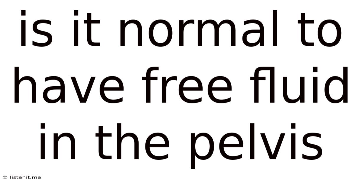 Is It Normal To Have Free Fluid In The Pelvis