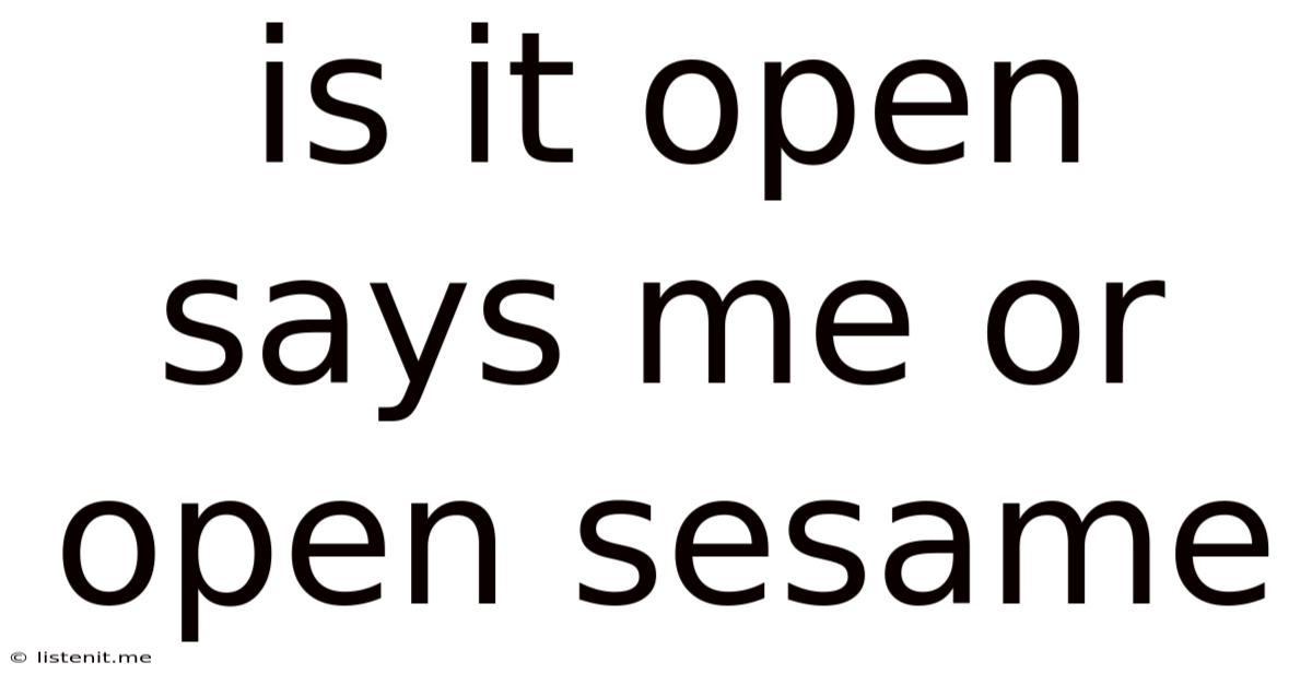 Is It Open Says Me Or Open Sesame