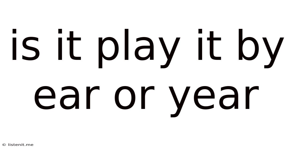 Is It Play It By Ear Or Year