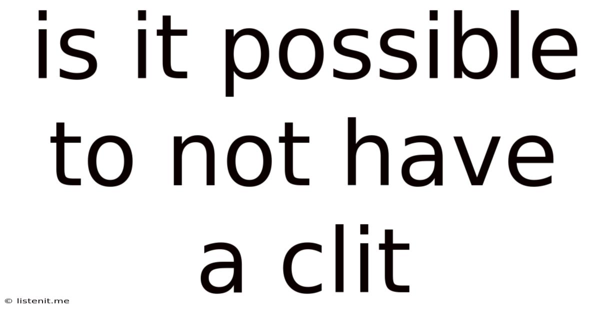 Is It Possible To Not Have A Clit