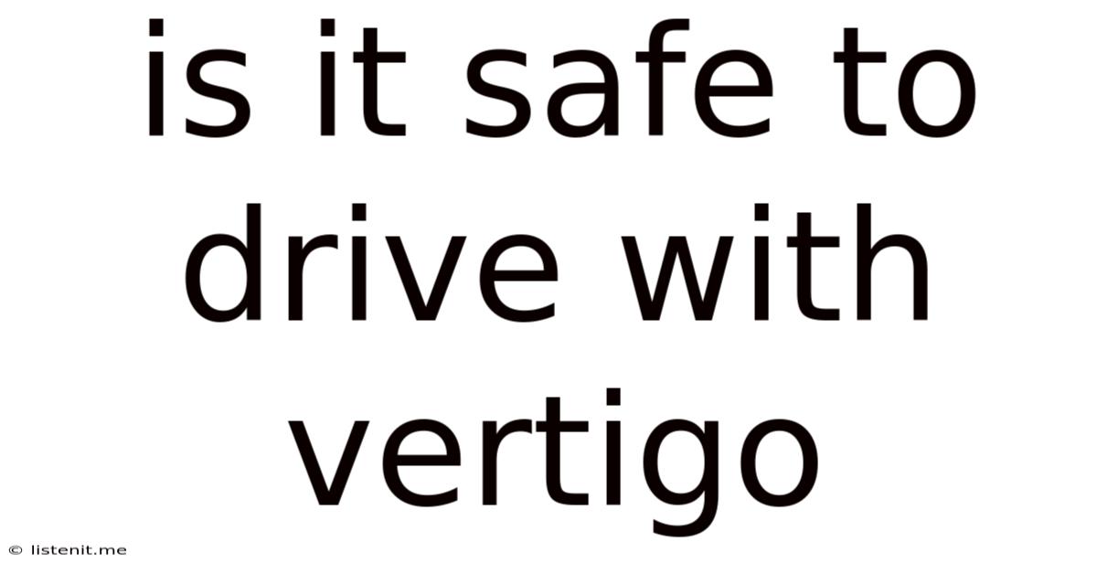 Is It Safe To Drive With Vertigo