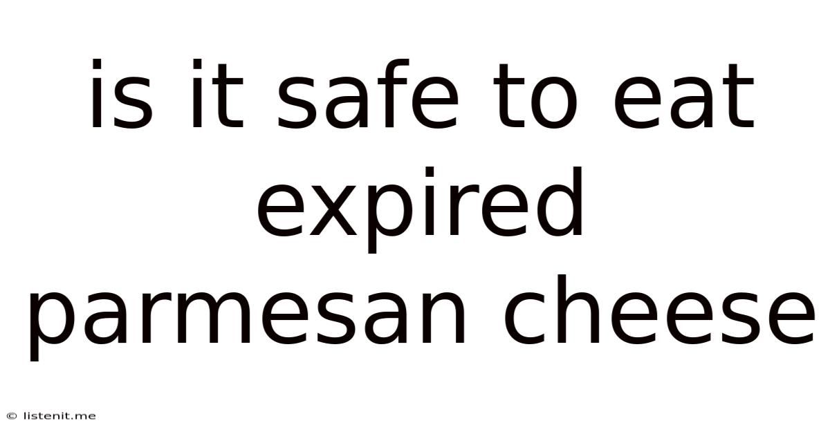 Is It Safe To Eat Expired Parmesan Cheese