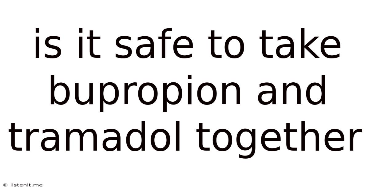 Is It Safe To Take Bupropion And Tramadol Together