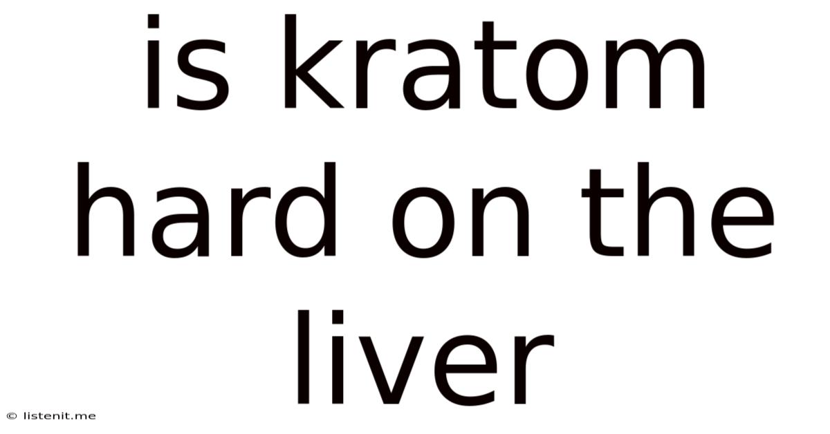 Is Kratom Hard On The Liver