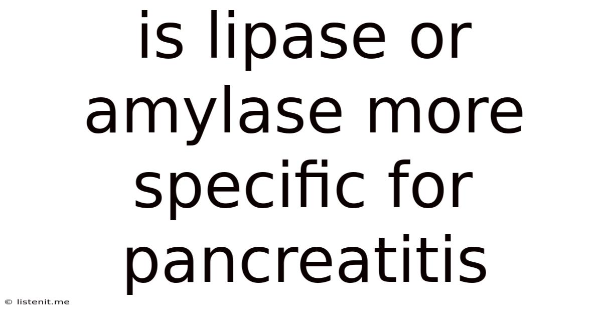Is Lipase Or Amylase More Specific For Pancreatitis