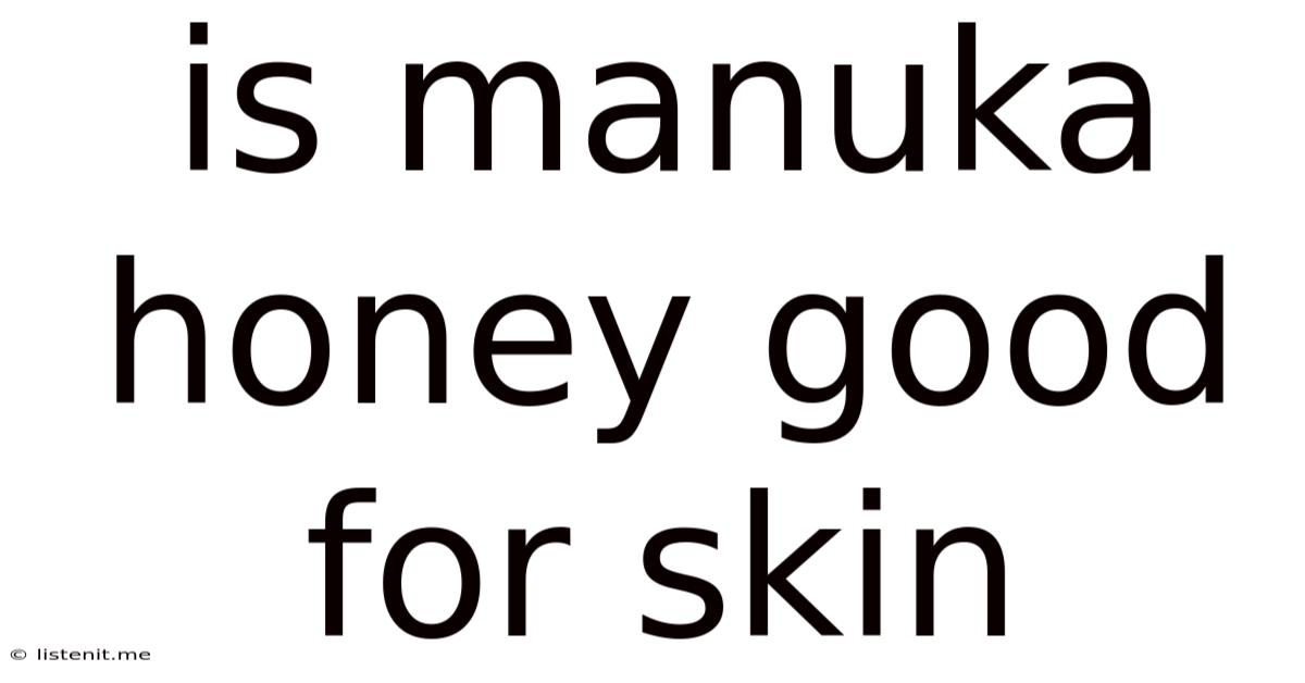 Is Manuka Honey Good For Skin