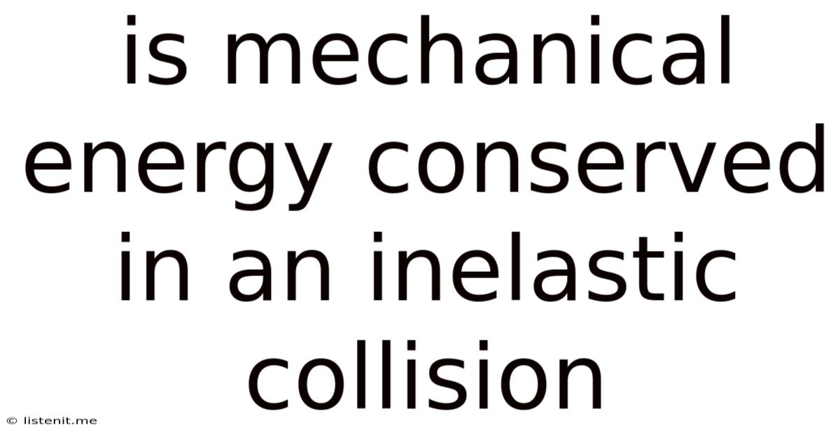 Is Mechanical Energy Conserved In An Inelastic Collision
