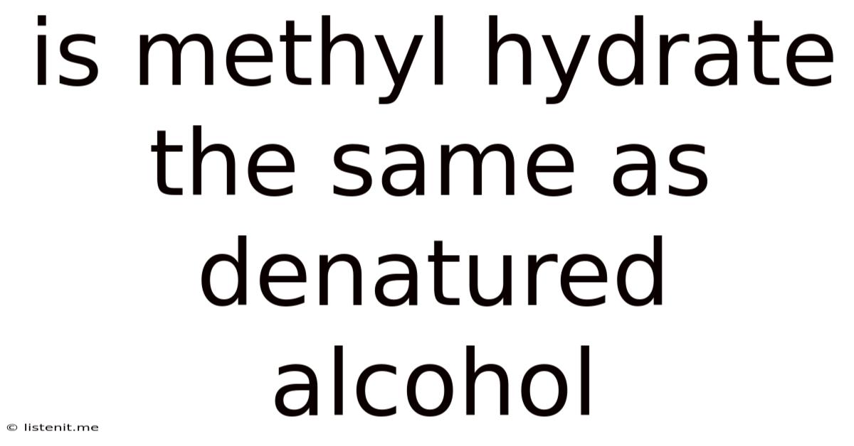 Is Methyl Hydrate The Same As Denatured Alcohol