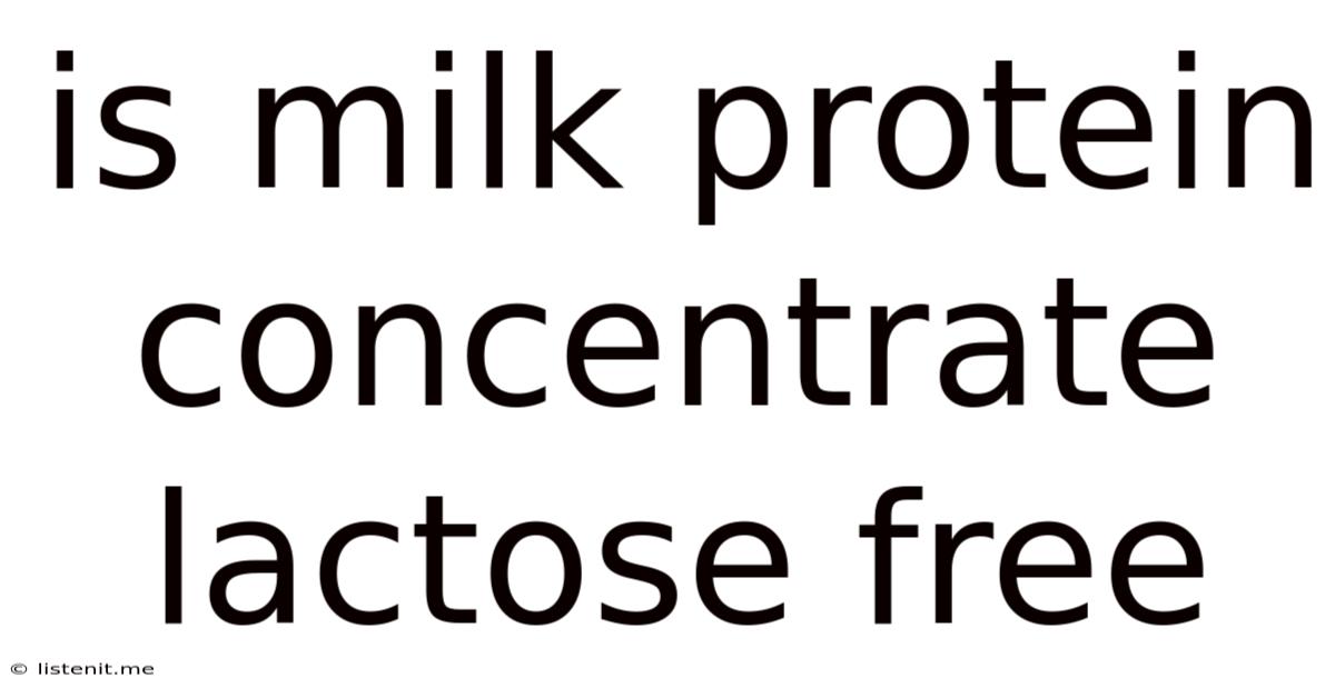 Is Milk Protein Concentrate Lactose Free