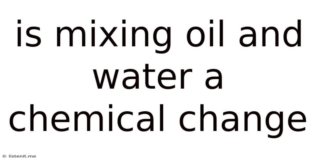 Is Mixing Oil And Water A Chemical Change