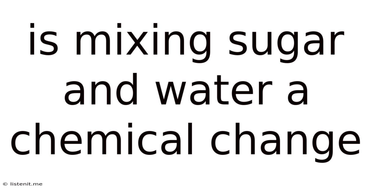 Is Mixing Sugar And Water A Chemical Change