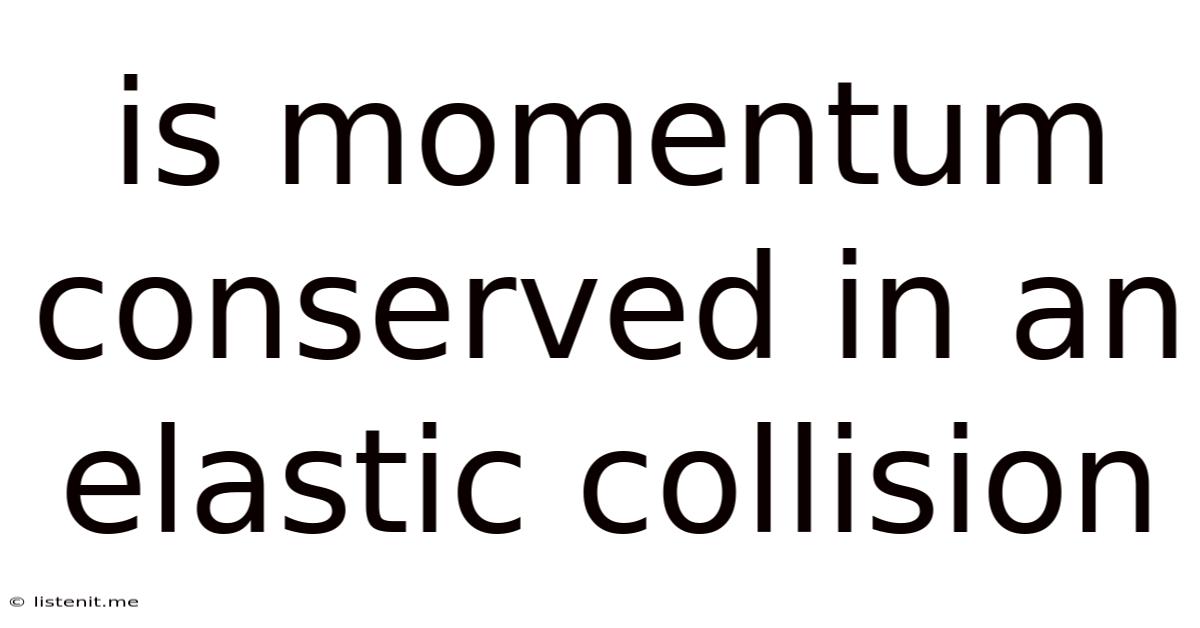 Is Momentum Conserved In An Elastic Collision