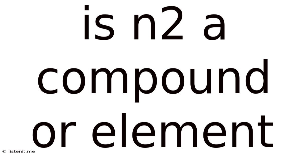 Is N2 A Compound Or Element