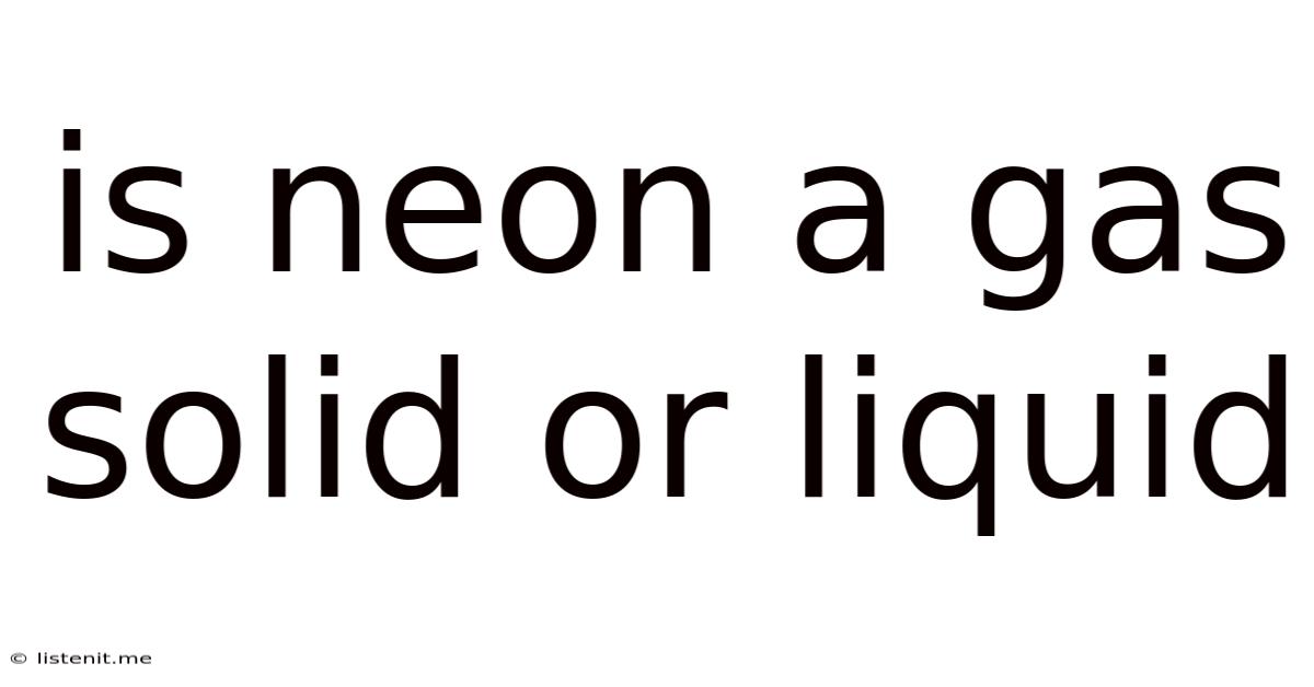 Is Neon A Gas Solid Or Liquid