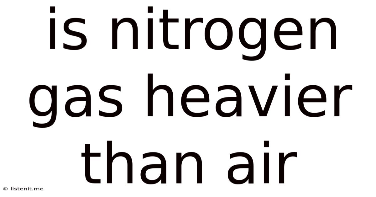Is Nitrogen Gas Heavier Than Air