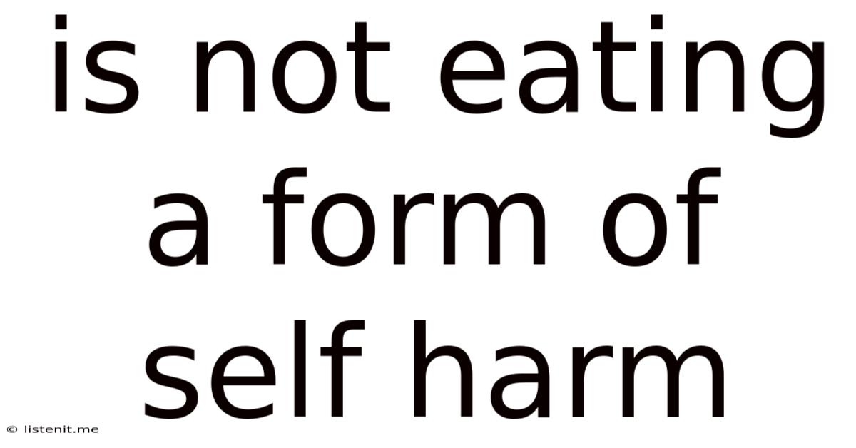 Is Not Eating A Form Of Self Harm