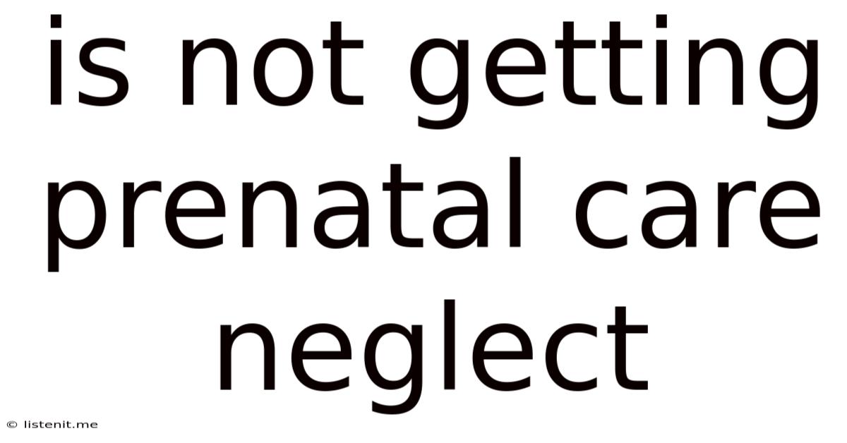 Is Not Getting Prenatal Care Neglect