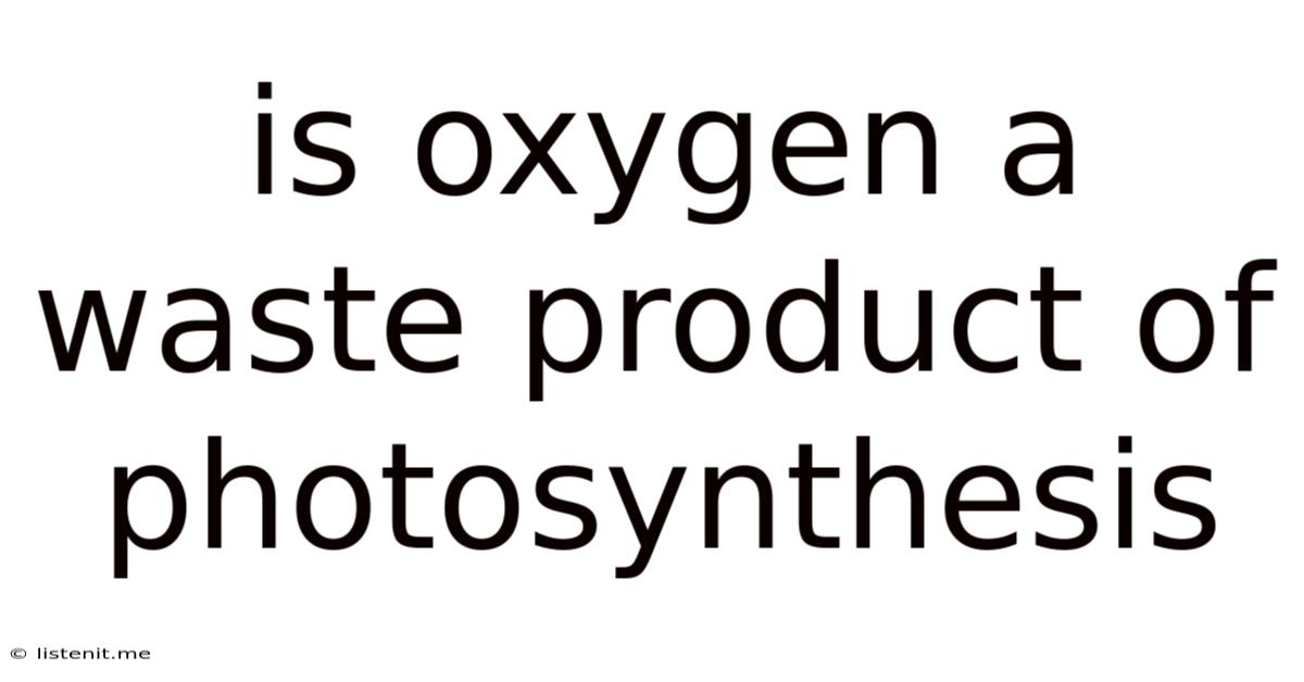 Is Oxygen A Waste Product Of Photosynthesis