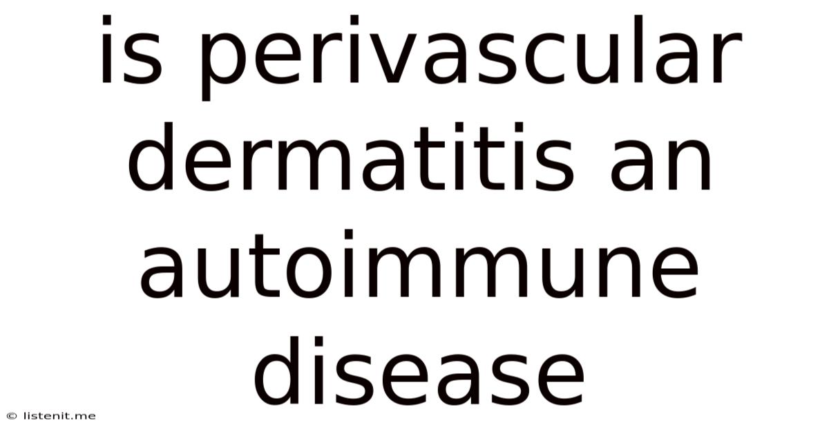 Is Perivascular Dermatitis An Autoimmune Disease