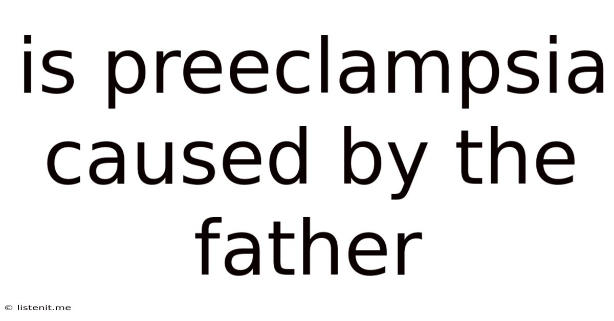 Is Preeclampsia Caused By The Father