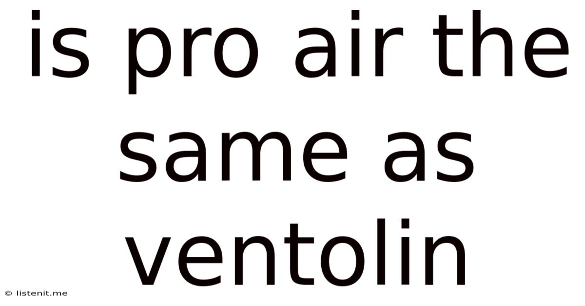 Is Pro Air The Same As Ventolin