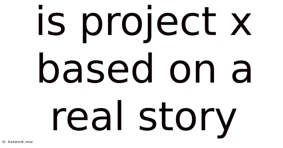 Is Project X Based On A Real Story