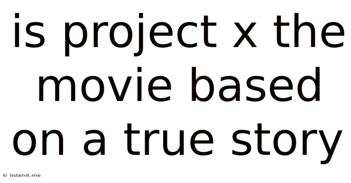 Is Project X The Movie Based On A True Story