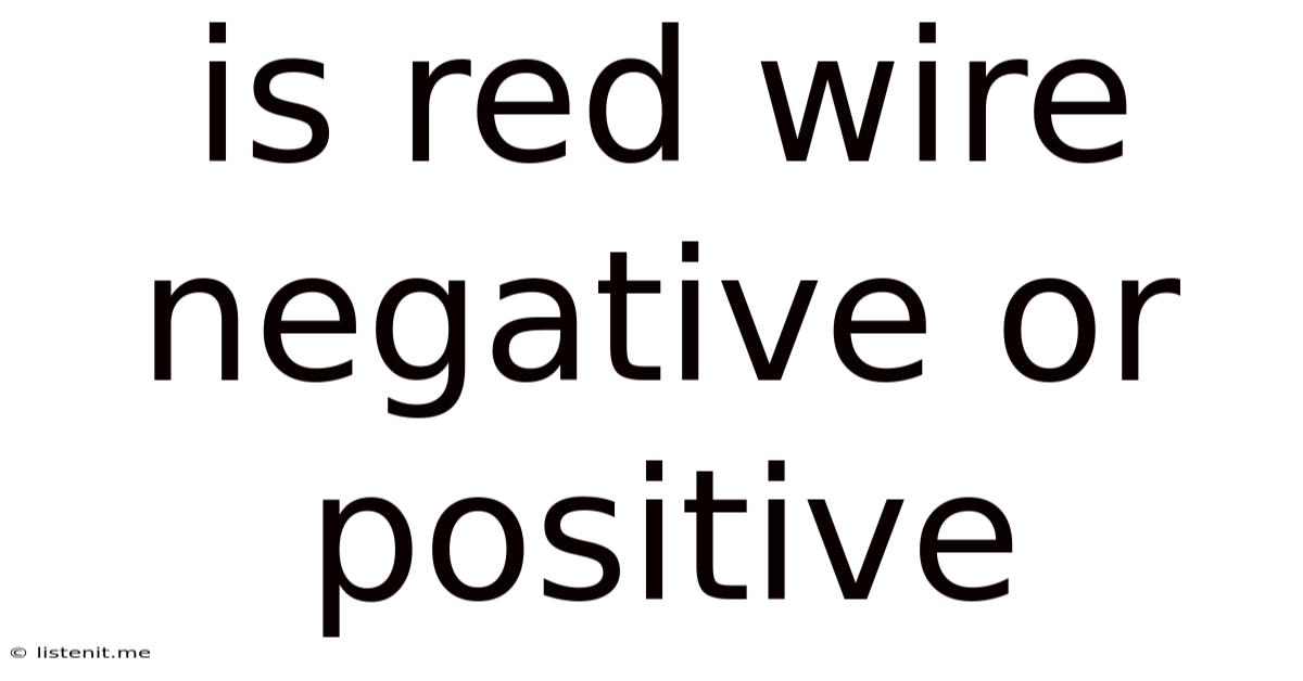 Is Red Wire Negative Or Positive