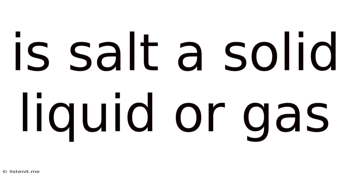 Is Salt A Solid Liquid Or Gas
