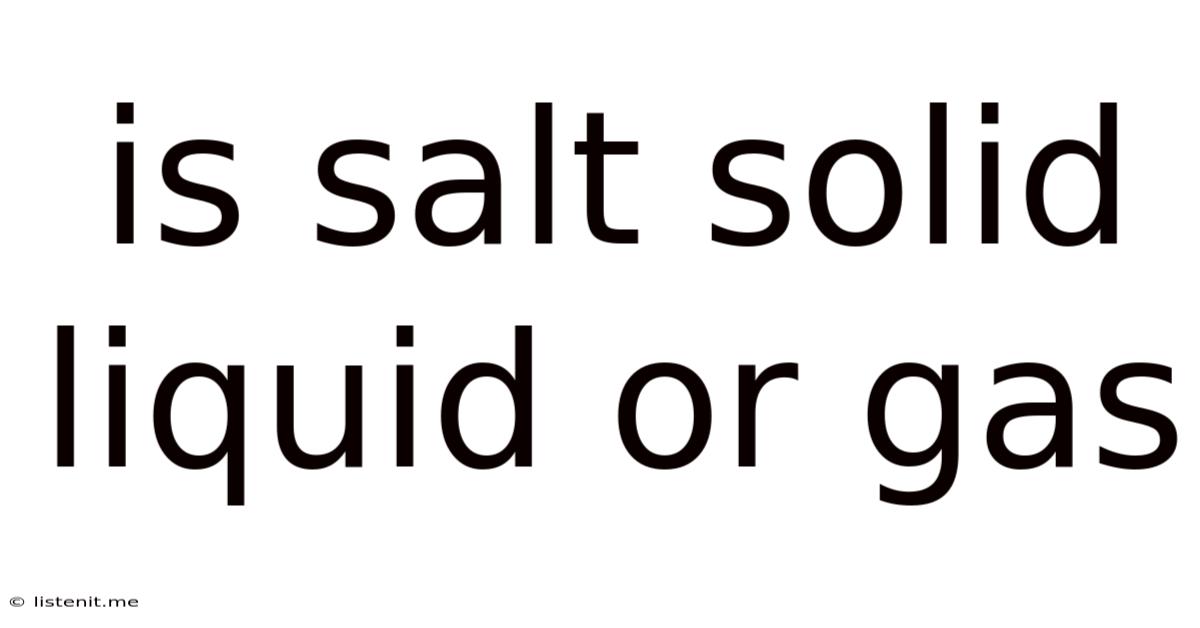 Is Salt Solid Liquid Or Gas