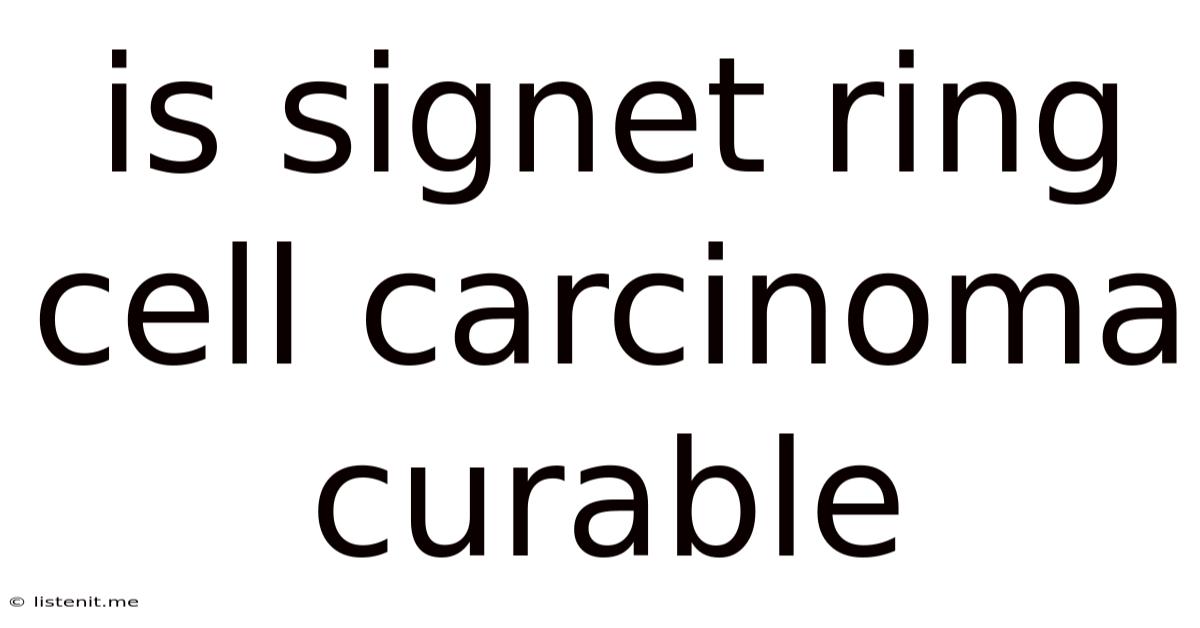 Is Signet Ring Cell Carcinoma Curable