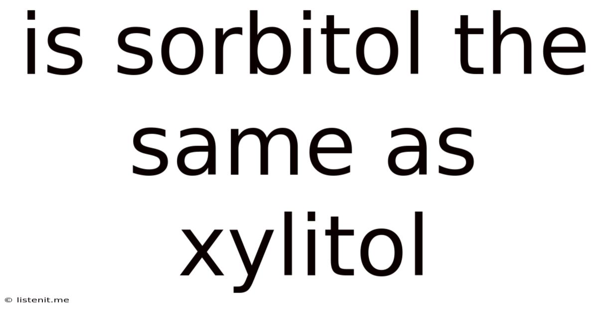 Is Sorbitol The Same As Xylitol