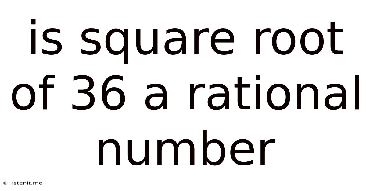 Is Square Root Of 36 A Rational Number