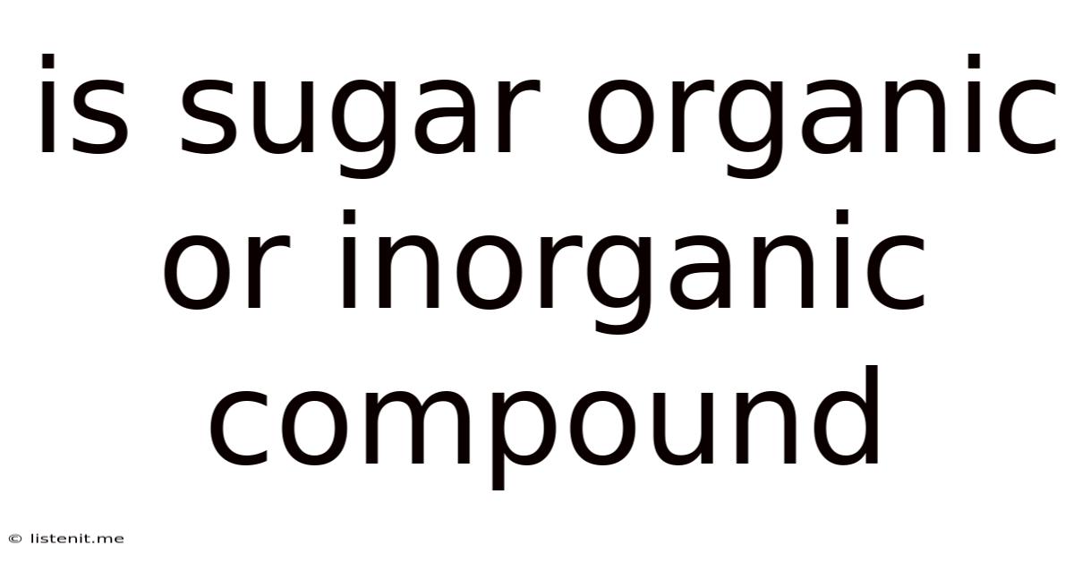 Is Sugar Organic Or Inorganic Compound