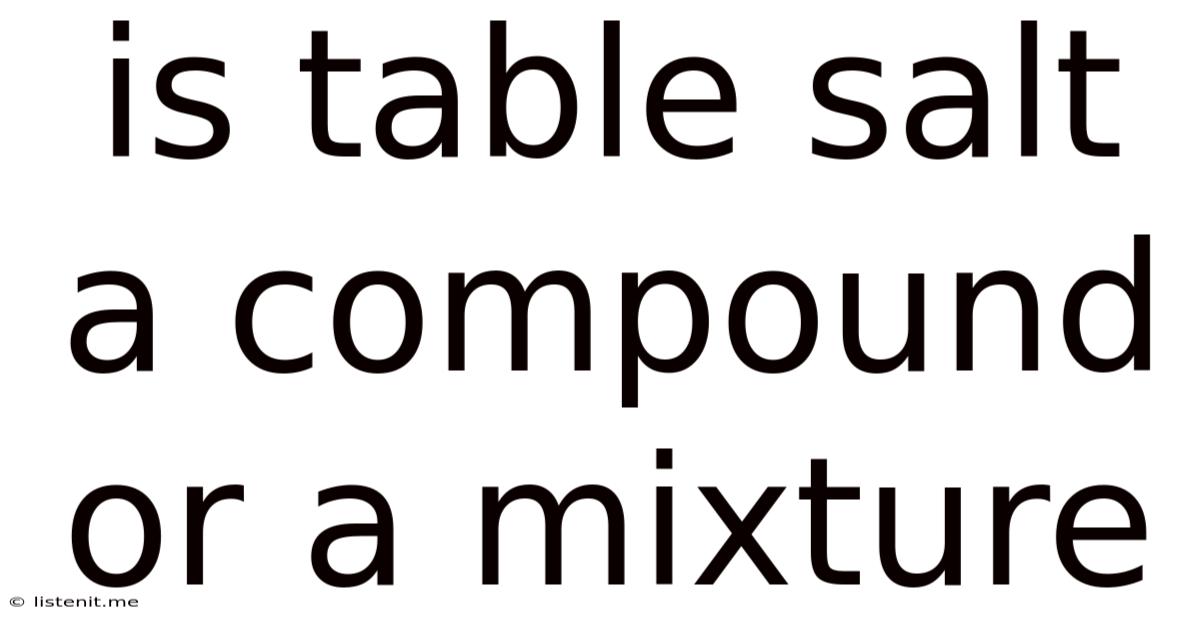 Is Table Salt A Compound Or A Mixture
