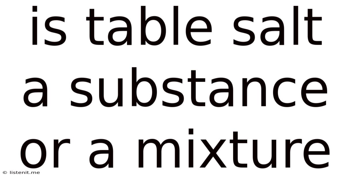 Is Table Salt A Substance Or A Mixture