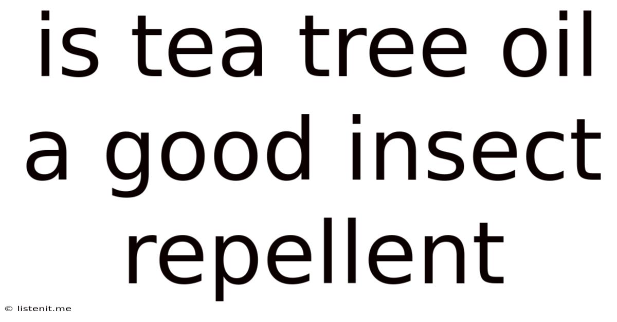 Is Tea Tree Oil A Good Insect Repellent