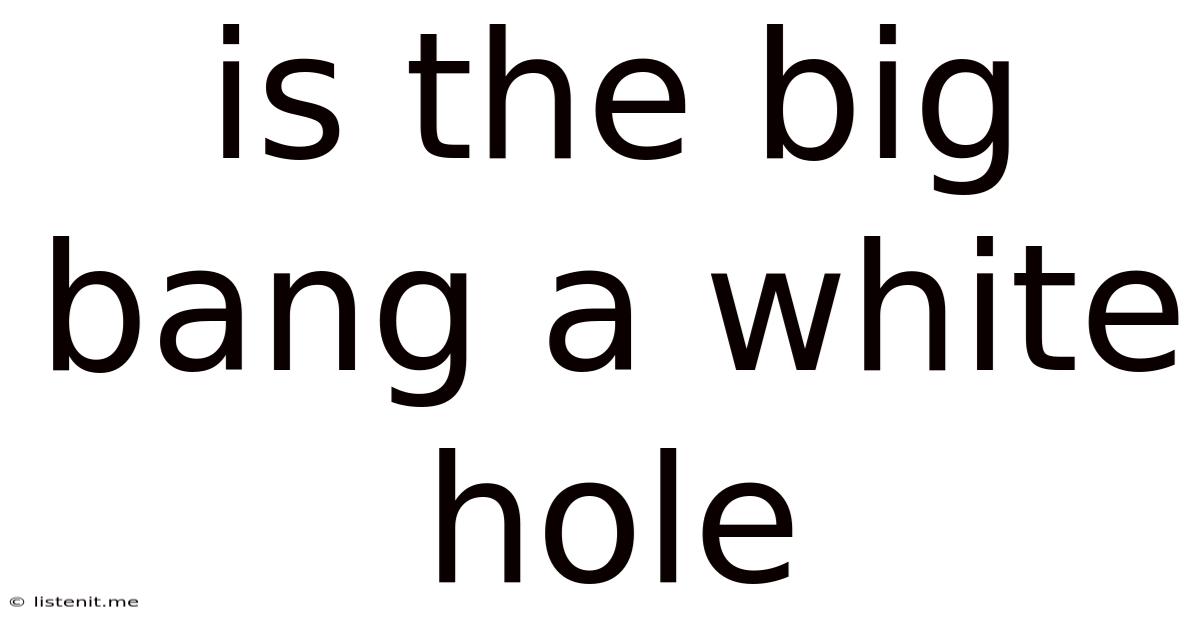 Is The Big Bang A White Hole