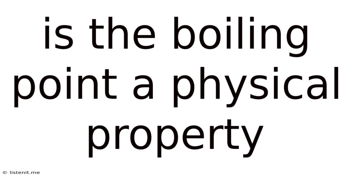 Is The Boiling Point A Physical Property