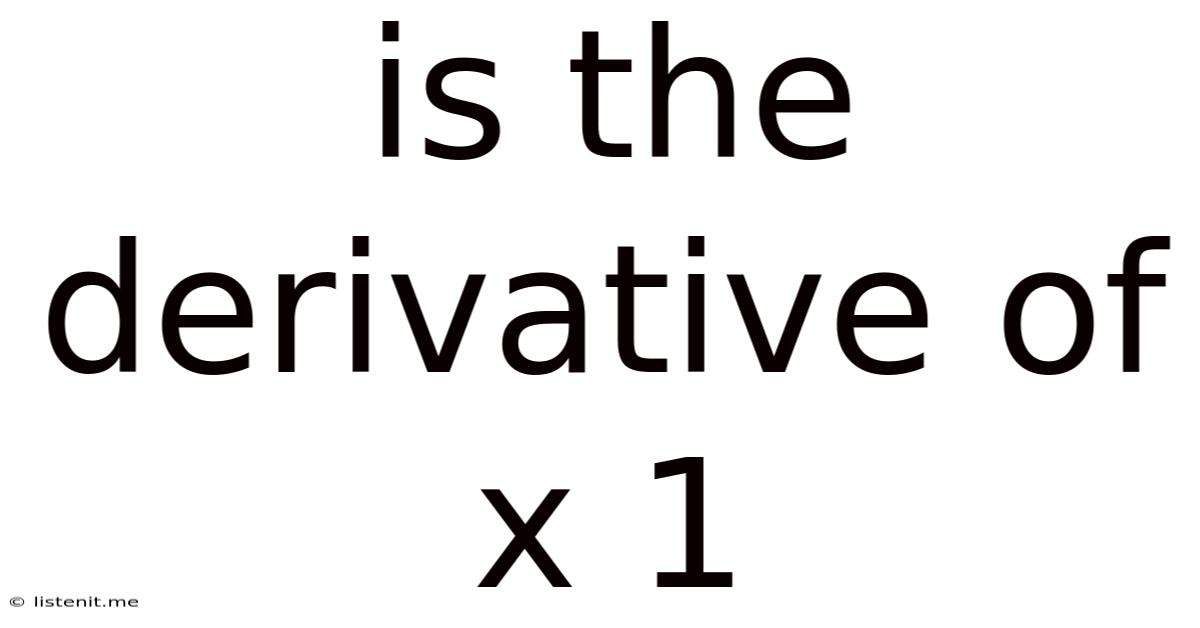 Is The Derivative Of X 1