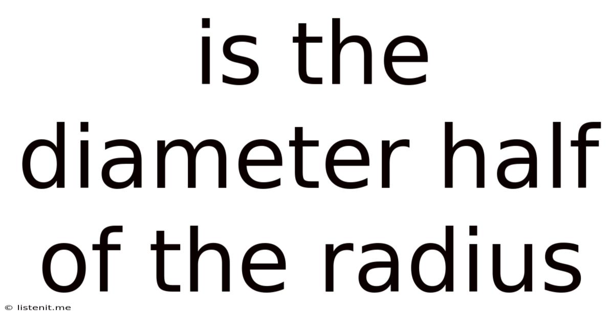 Is The Diameter Half Of The Radius
