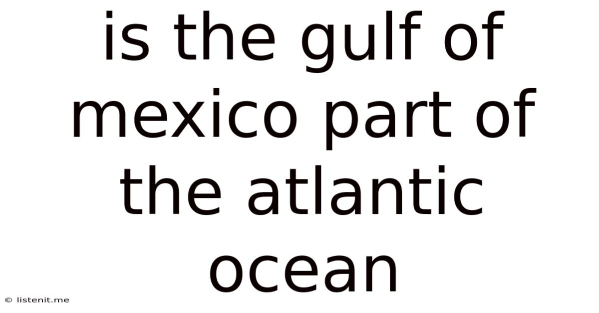 Is The Gulf Of Mexico Part Of The Atlantic Ocean