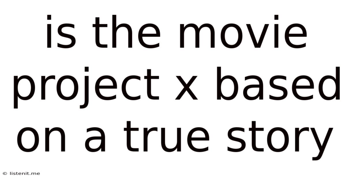 Is The Movie Project X Based On A True Story