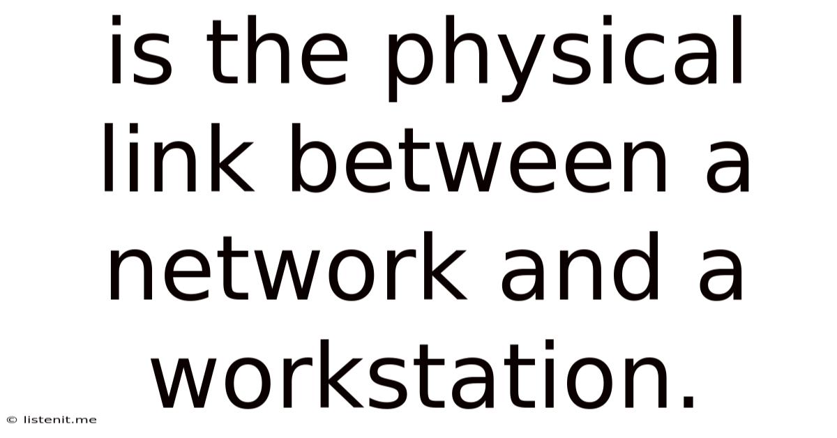 Is The Physical Link Between A Network And A Workstation.