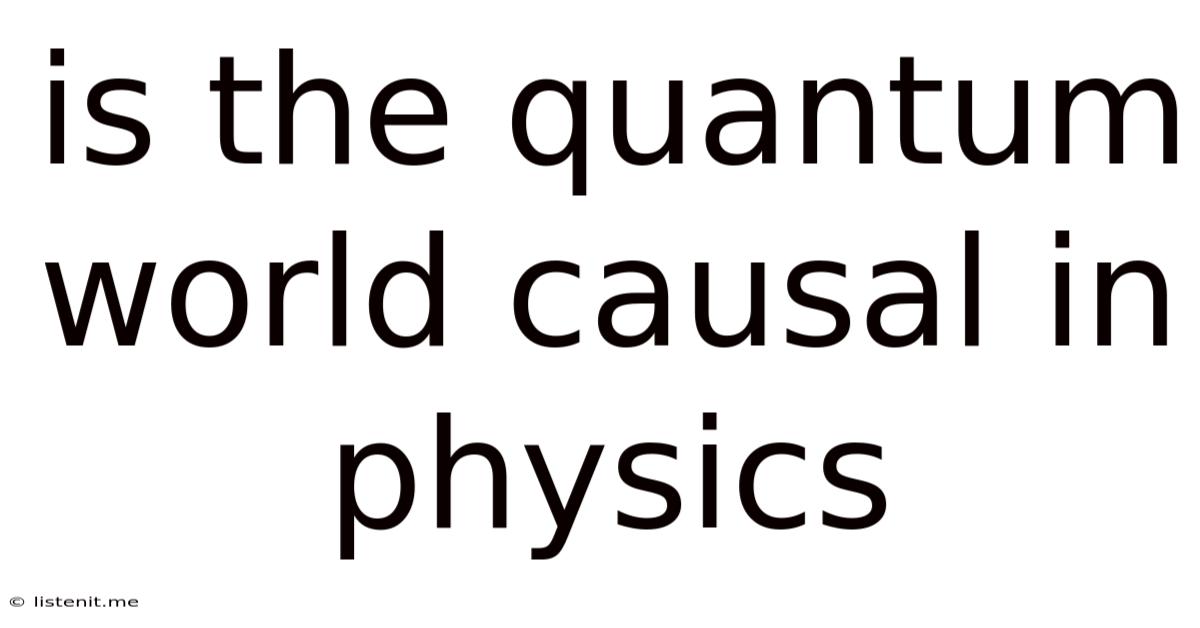 Is The Quantum World Causal In Physics