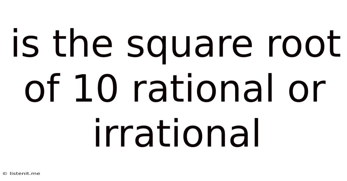 Is The Square Root Of 10 Rational Or Irrational