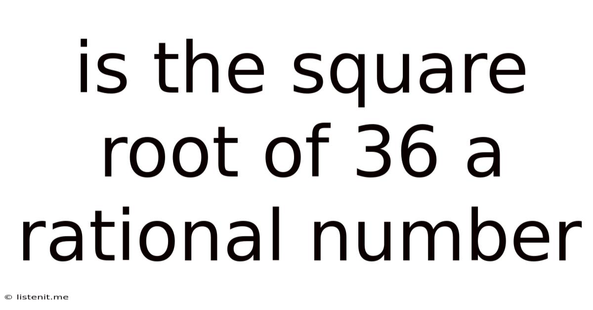Is The Square Root Of 36 A Rational Number