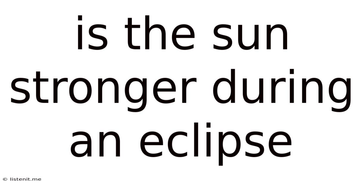 Is The Sun Stronger During An Eclipse
