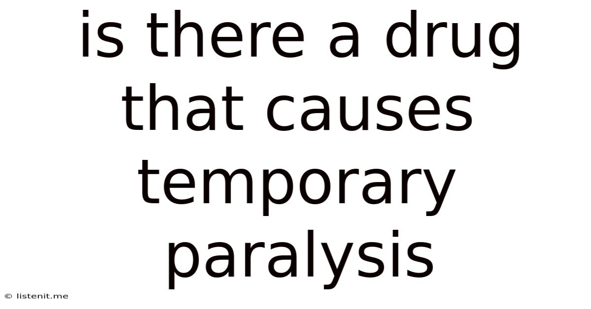 Is There A Drug That Causes Temporary Paralysis